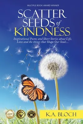 Scatter Seeds of Kindness: Poezii inspiraționale și povestiri scurte despre viață, dragoste și lucrurile care ne modelează sufletele - Scatter Seeds of Kindness: Inspirational Poems and Short Stories About Life, Love, and the Things That Shape Our Souls