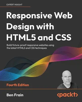 Responsive Web Design with HTML5 and CSS - Ediția a patra: Construiți site-uri web responsive de viitor folosind cele mai recente tehnici HTML5 și CSS - Responsive Web Design with HTML5 and CSS - Fourth Edition: Build future-proof responsive websites using the latest HTML5 and CSS techniques