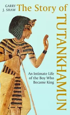 Povestea lui Tutankhamon: O viață intimă a băiatului care a devenit rege - The Story of Tutankhamun: An Intimate Life of the Boy Who Became King