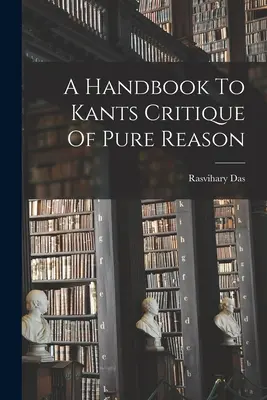 Un manual pentru Kants Critica rațiunii pure - A Handbook To Kants Critique Of Pure Reason