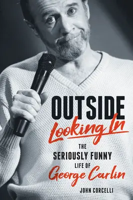 Privind din afară: Viața și opera extrem de amuzante ale lui George Carlin - Outside Looking in: The Seriously Funny Life and Work of George Carlin