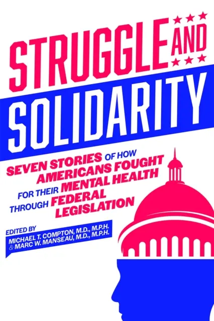 Luptă și solidaritate: Șapte povești despre modul în care americanii au luptat pentru sănătatea lor mintală prin intermediul legislației federale - Struggle and Solidarity: Seven Stories of How Americans Fought for Their Mental Health Through Federal Legislation