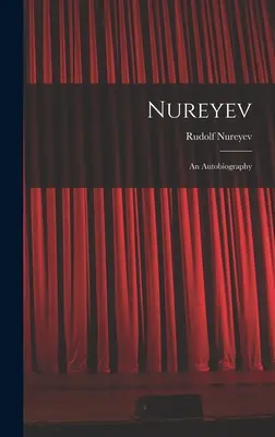 Nureyev: o autobiografie - Nureyev: an Autobiography