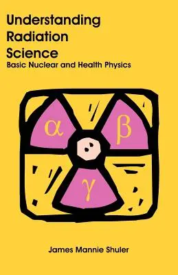 Înțelegerea științei radiațiilor: Fizica nucleară de bază și fizica sănătății - Understanding Radiation Science: Basic Nuclear and Health Physics