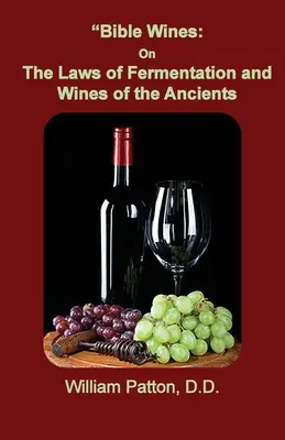 Vinurile din Biblie: Legile Fermentării și Vinurile Anticii - Bible Wines: The Laws of Fermentation and Wines of the Ancients