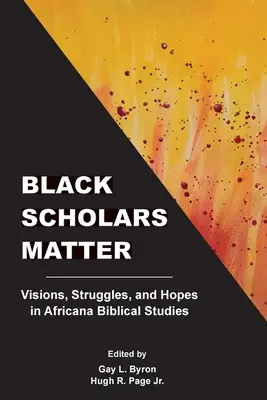 Cercetătorii negri contează: Viziuni, lupte și speranțe în studiile biblice africane - Black Scholars Matter: Visions, Struggles, and Hopes in Africana Biblical Studies