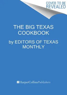 Marea carte de bucate texană: Mâncarea care definește statul Lone Star - The Big Texas Cookbook: The Food That Defines the Lone Star State