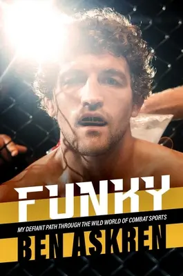 Funky: Calea mea provocatoare prin lumea sălbatică a sporturilor de luptă - Funky: My Defiant Path Through the Wild World of Combat Sports