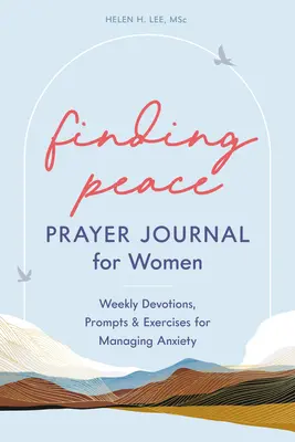 Găsirea păcii: Jurnal de rugăciune pentru femei: Devoțiuni săptămânale, îndemnuri și exerciții pentru gestionarea anxietății - Finding Peace: Prayer Journal for Women: Weekly Devotions, Prompts, and Exercises for Managing Anxiety