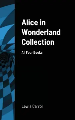 Colecția Alice în Țara Minunilor: Toate cele patru cărți - Alice in Wonderland Collection: All Four Books