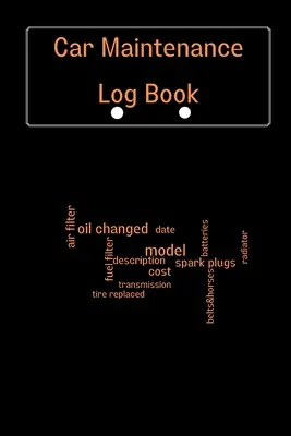Car Maintenance Log Book: Jurnal complet de întreținere a vehiculelor, jurnal de reparații auto, jurnal de schimbare a uleiului, service pentru vehicule și automobile, motor - Car Maintenance Log Book: Complete Vehicle Maintenance Log Book, Car Repair Journal, Oil Change Log Book, Vehicle and Automobile Service, Engine