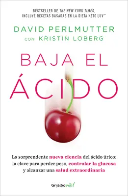 Baja El cido: La Sorprendente Nueva Ciencia del cido rico / Drop Acid: The S Urprising New Science of Uric Acid