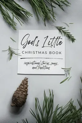 Mica carte de Crăciun a lui Dumnezeu: Povești, cântece și tradiții inspiraționale - God's Little Christmas Book: Inspirational Stories, Songs, and Traditions