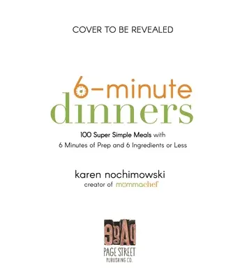 6-Minute Dinners (and More!): 100 de feluri de mâncare super simple cu 6 minute de pregătire și 6 ingrediente sau mai puțin - 6-Minute Dinners (and More!): 100 Super Simple Dishes with 6 Minutes of Prep and 6 Ingredients or Less