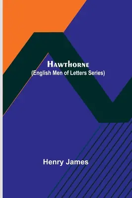 Hawthorne (Seria Oameni de litere englezi) - Hawthorne (English Men of Letters Series)