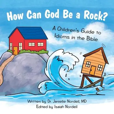 Cum poate fi Dumnezeu o stâncă?: Un ghid pentru copii despre expresiile idiomatice din Biblie - How Can God Be a Rock?: A Children's Guide to Idioms in the Bible