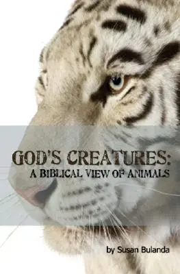 Creaturile lui Dumnezeu: O viziune biblică asupra animalelor - God's Creatures: A Biblical View of Animals