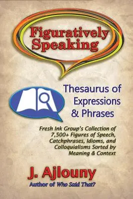 Vorbind la figurat: Tezaur de expresii și fraze - Figuratively Speaking: Thesaurus of Expressions & Phrases