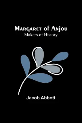 Margareta de Anjou; Făuritori de istorie - Margaret of Anjou; Makers of History