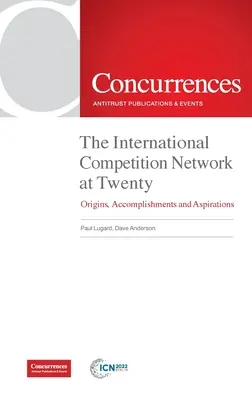 Rețeaua internațională de concurență la douăzeci de ani: Origini, realizări și aspirații - The International Competition Network at Twenty: Origins, Accomplishments and Aspirations