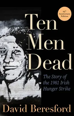 Zece oameni morți: Povestea grevei foamei din Irlanda din 1981 - Ten Men Dead: The Story of the 1981 Irish Hunger Strike