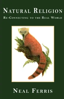 Religia naturală: Re-conectarea la lumea reală - Natural Religion: Re-Connecting to the Real World