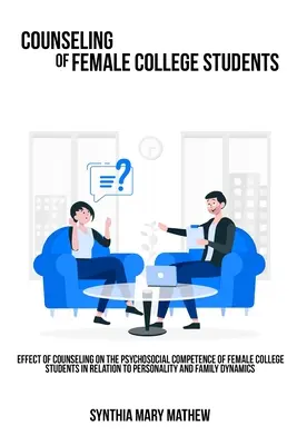 Efectul consilierii asupra competenței psihosociale a studenților universitari de sex feminin în raport cu personalitatea și dinamica familiei. - Effect of counseling on the psychosocial competence of female college students in relation to personality and family dynamics.