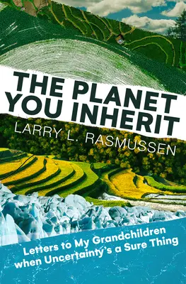 Planeta pe care o moșteniți: Letters to My Grandchildren When Uncertainty's a Sure Thing - The Planet You Inherit: Letters to My Grandchildren When Uncertainty's a Sure Thing