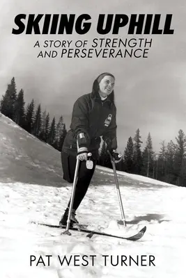 Skiing Uphill: O poveste despre putere și perseverență: A - Skiing Uphill: A Story of Strength and Perseverance: A