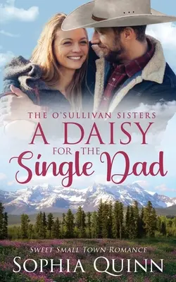 O Daisy pentru tatăl singur: A Sweet Small-Town Romance - A Daisy for the Single Dad: A Sweet Small-Town Romance