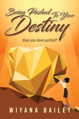 Fiind împins către destinul tău: Ai fost împins? - Being Pushed To Your Destiny: Have You Been Pushed?