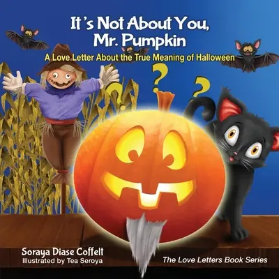 Nu e vorba despre tine, domnule Dovleac: O scrisoare de dragoste despre adevărata semnificație a Halloween-ului - It's Not about You, Mr. Pumpkin: A Love Letter about the True Meaning of Halloween