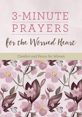 Rugăciuni de 3 minute pentru inima îngrijorată: Mângâiere și pace pentru femei - 3-Minute Prayers for the Worried Heart: Comfort and Peace for Women