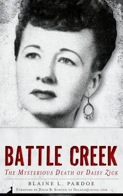Crimă în Battle Creek: Moartea misterioasă a lui Daisy Zick - Murder in Battle Creek: The Mysterious Death of Daisy Zick