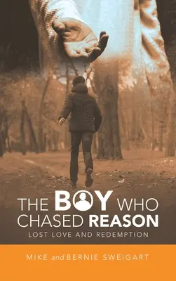 Băiatul care urmărea rațiunea: Dragoste pierdută și răscumpărare - The Boy Who Chased Reason: Lost Love and Redemption