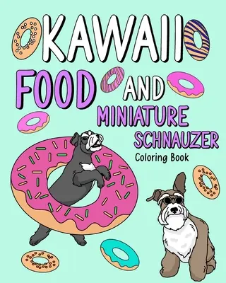 Mâncare Kawaii și Schnauzer miniatural: Carte de colorat pentru adulți, Activitate de colorat, Cadou pentru iubitorii de câini - Kawaii Food and Miniature Schnauzer: Coloring Book for Adult, Activity Coloring, Dog Lovers Gift