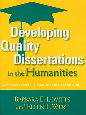 Dezvoltarea unor disertații de calitate în științele umaniste: Ghidul studentului absolvent pentru atingerea excelenței - Developing Quality Dissertations in the Humanities: A Graduate Student's Guide to Achieving Excellence