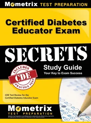 Secretele examenului Certified Diabetes Educator, Ghid de studiu: CDE Test Review pentru examenul Certified Diabetes Educator - Certified Diabetes Educator Exam Secrets, Study Guide: CDE Test Review for the Certified Diabetes Educator Exam