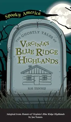 Povești fantasmagorice din Virginia's Blue Ridge Highlands - Ghostly Tales of Virginia's Blue Ridge Highlands