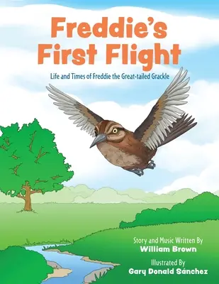 Primul zbor al lui Freddie: Viața și vremurile lui Freddie, graurul cu coada mare - Freddie's First Flight: Life and Times of Freddie the Great-tailed Grackle