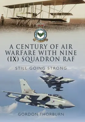 Un secol de război aerian cu Escadrila Nouă (IX), RAF: Încă în plină desfășurare - A Century of Air Warfare with Nine (IX) Squadron, RAF: Still Going Strong