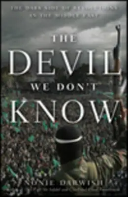 Diavolul pe care nu-l cunoaștem: Partea întunecată a revoluțiilor din Orientul Mijlociu - The Devil We Don't Know: The Dark Side of Revolutions in the Middle East
