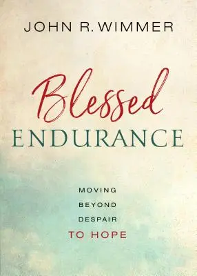 Rezistența binecuvântată: Trecând de la disperare la speranță - Blessed Endurance: Moving Beyond Despair to Hope