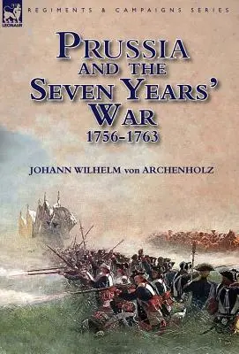 Prusia și războiul de șapte ani 1756-1763 - Prussia and the Seven Years' War 1756-1763