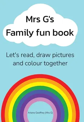 Cartea de distracție a familiei doamnei G: Să citim povești, să desenăm și să colorăm împreună. - Mrs G's Family Fun Book: Let's Read Stories, Draw Pictures and Colour Together.
