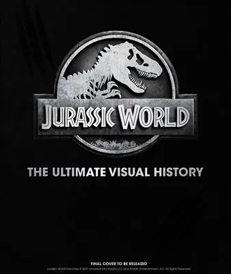 Jurassic World: Istoria vizuală supremă - Jurassic World: The Ultimate Visual History