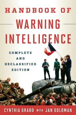 Handbook of Warning Intelligence, ediție completă și declasificată - Handbook of Warning Intelligence, Complete and Declassified Edition