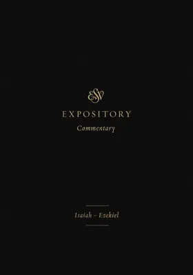 ESV Expository Commentary (Volumul 6): Isaia-Ezekiel - ESV Expository Commentary (Volume 6): Isaiah-Ezekiel