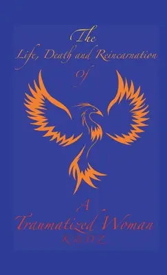 Viața, moartea și reîncarnarea unei femei traumatizate (The Life, Death, and Reincarnation of a Traumatized Woman) - The Life, Death, and Reincarnation of a Traumatized Woman