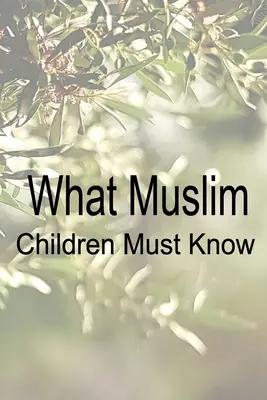 Ce trebuie să știe copiii musulmani - What Muslim Children Must Know